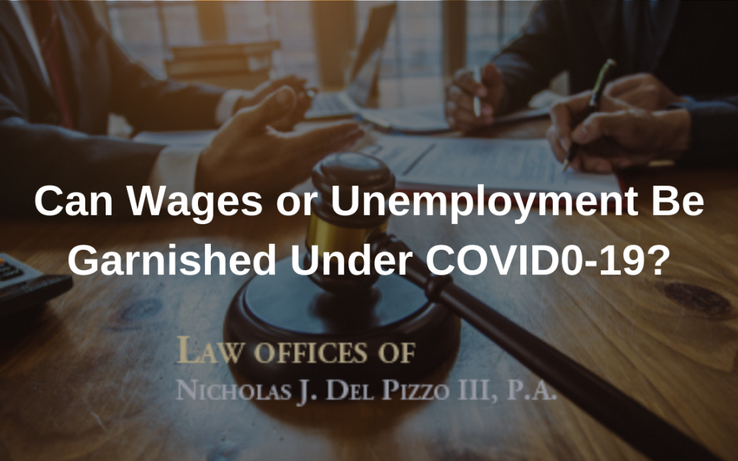 Can wages or unemployment be garnished under COVID-19